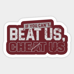 If-You-Can't=Beat-Us-Cheat-Us Sticker